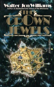 The Crown Jewels von Walter Jon Williams